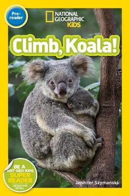 Image for Climb, Koala! (National Geographic Kids Readers, Pre-Reader) Climb, Koala! (National Geographic Kids Readers, Pre-Reader)
