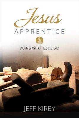 Image for Jesus Apprentice: Doing What Jesus Did Jesus Apprentice: Doing What Jesus Did