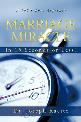Image for Marriage Miracle in 15 Seconds or Less!: A 100% Love Approach Marriage Miracle in 15 Seconds or Less!: A 100% Love Approach