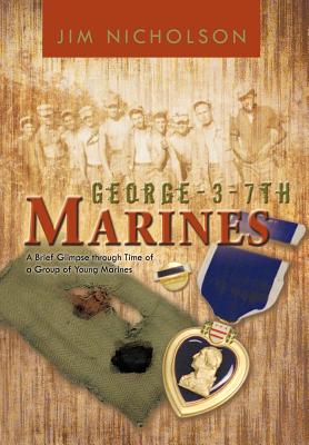 George-3-7th Marines: A Brief Glimpse Through Time of a Group of Young Marines