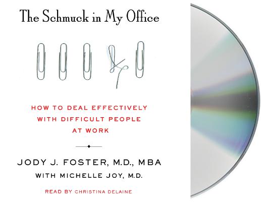 Image for The Schmuck in My Office: How to Deal Effectively with Difficult People at Work