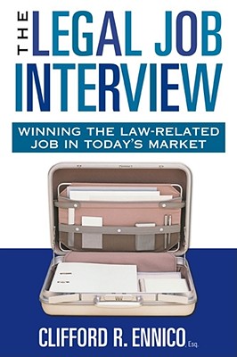 The Legal Job Interview: Winning the Law-Related Job in Today's Market