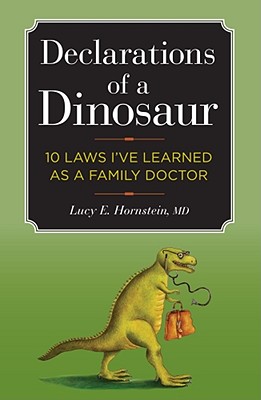 Image for Declarations of a Dinosaur: 10 Laws I've Learned as a Family Doctor Declarations of a Dinosaur: 10 Laws I've Learned as a Family Doctor