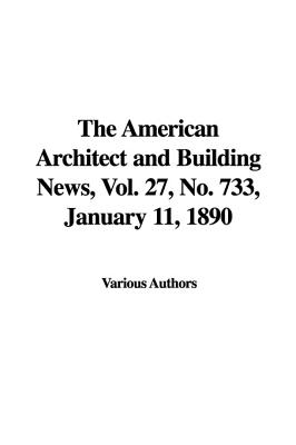 The American Architect and Building News, Vol. 27, No. 733, January 11, 1890