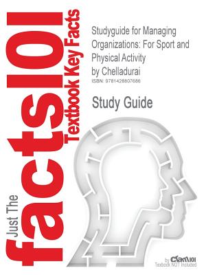 Studyguide for Managing Organizations: For Sport and Physical Activity by Chelladurai, ISBN 9781890871321 (Cram101 Textbook Outlines)