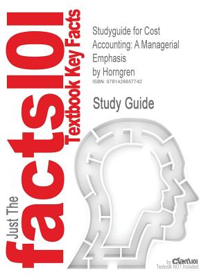 Studyguide for Cost Accounting: A Managerial Emphasis by Horngren, ISBN 9780131495388 (Cram101 Textbook Outlines)