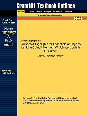 Outlines & Highlights for Essentials of Physics by John Cutnell, Kenneth W. Johnson Image for Outlines & Highlights for Essentials of Physics by John Cutnell, Kenneth W. Johnson