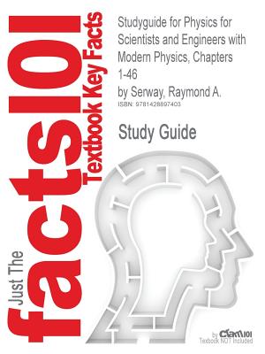 Studyguide for Physics for Scientists and Engineers with Modern Physics, Chapters 1-46 by Serway, Raymond A., ISBN 9780495112457