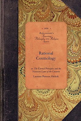 Image for Rational Cosmology: or, The Eternal Principles and the Necessary Laws of the Universe (Amer Philosophy, Religion)