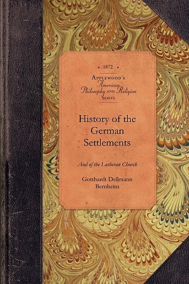Image for History of German Settlements in NC & SC: From the Earliest Period of the Colonization of the Dutch, German and Swiss Settlers to the Close of the ... Present Century (Amer Philosophy, Religion)