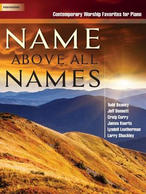 Image for Name Above All Names: Contemporary Worship Favorites for Piano