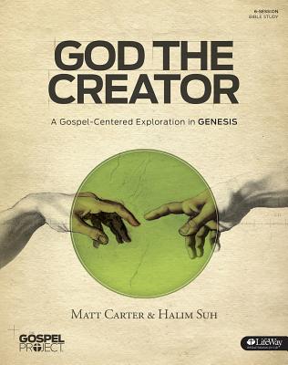 God the Creator: A Gospel-Centered Exploration in Genesis (The Gospel Project)