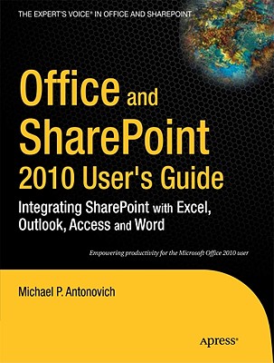 Office and SharePoint 2010 User's Guide: Integrating SharePoint with Excel, Outlook, Access and Word (Expert's Voice in Office and Sharepoint)