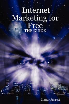Internet Marketing for Free: The Guide