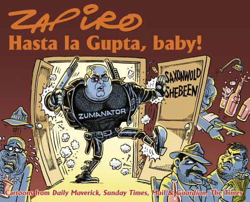 Zapiro: Hasta La Gupta, Baby!Cartoons from Daily Maverick, Mail and Guardian, The Times and Sunday Times (Signed by Zapiro)