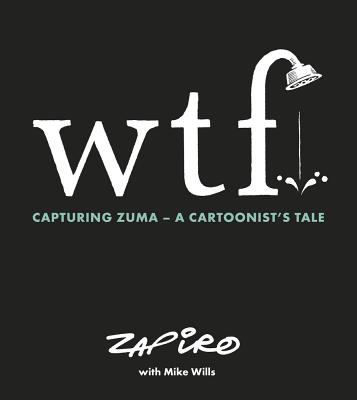 Image for WTF: Capturing Zuma - A Cartoonist's Tale WTF: Capturing Zuma - A Cartoonist's Tale