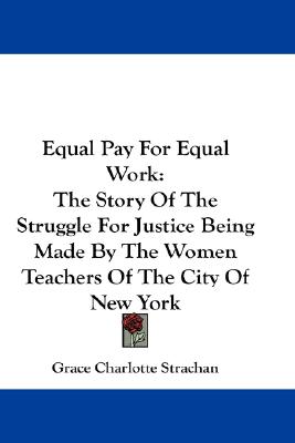 Equal Pay for Equal Work: The Story of the Struggle for Justice Being Made by the Women Teachers of the City of New York