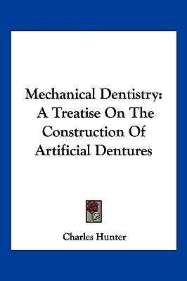 Mechanical Dentistry: A Treatise On The Construction Of Artificial Dentures
