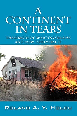 A Continent in Tears: The Origin of Africa's Collapse and How to Reverse It