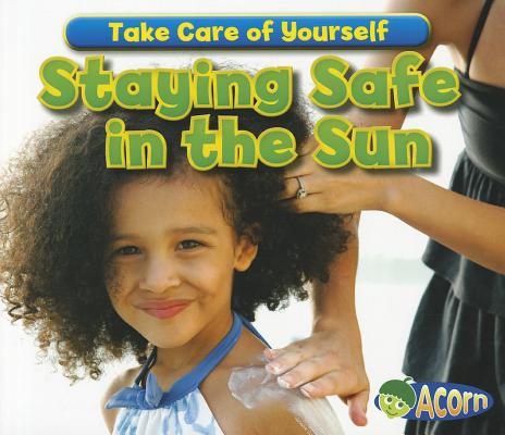 Staying Safe in the Sun (Take Care of Yourself!)