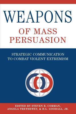 Image for Weapons of Mass Persuasion: Strategic Communication to Combat Violent Extremism (Frontiers in Political Communication) Weapons of Mass Persuasion: Strategic Communication to Combat Violent Extremism (Frontiers in Political Communication)