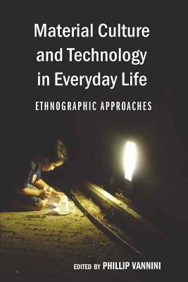 Material Culture and Technology in Everyday Life: Ethnographic Approaches (Intersections in Communications and Culture) [Paperback] Vannini, Phillip