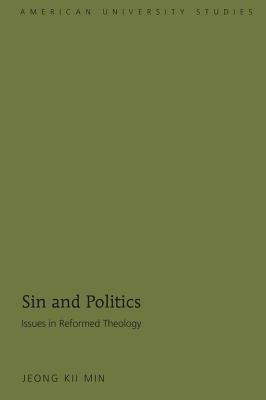 Sin and Politics: Issues in Reformed Theology (American University Studies)