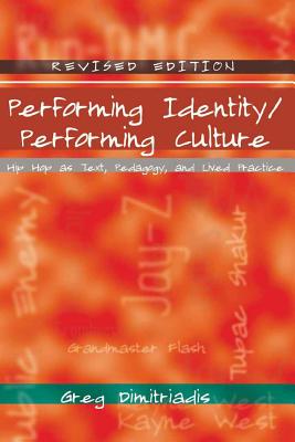 Performing Identity/Performing Culture: Hip Hop as Text, Pedagogy, and Lived Practice (Intersections in Communications and Culture)