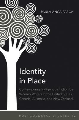 Identity in Place: Contemporary Indigenous Fiction by Women Writers in the United States, Canada, Australia, and New Zealand (Postcolonial Studies)