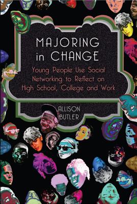Majoring in Change: Young People Use Social networking to reflect on High School, College and Work (Minding the Media)