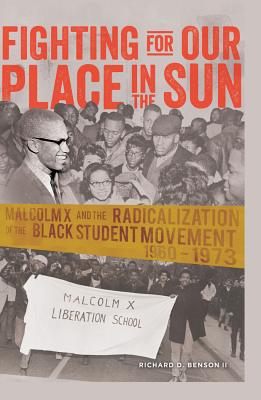 Fighting for Our Place in the Sun: Malcolm X and the Radicalization of the Black Student Movement 19601973 (Black Studies and Critical Thinking)