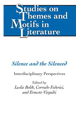 Silence and the Silenced: Interdisciplinary Perspectives (Studies on Themes and Motifs in Literature)