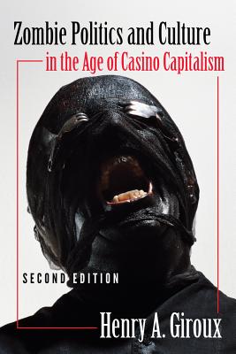 Zombie Politics and Culture in the Age of Casino Capitalism: Second Edition (Popular Culture and Everyday Life)