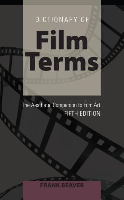 Dictionary of Film Terms: The Aesthetic Companion to Film Art Fifth Edition