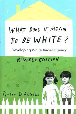 What Does It Mean to Be White: Developing White Racial Literacy - Revised Edition (Revised)