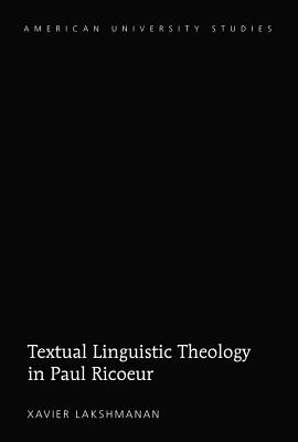 Textual Linguistic Theology in Paul Ricur (American University Studies)