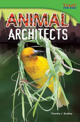 Teacher Created Materials - TIME For Kids Informational Text: Animal Architects - Grade 4 - Guided Reading Level Q