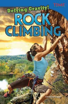 Defying Gravity! Rock Climbing (TIME FOR KIDS Nonfiction Readers)