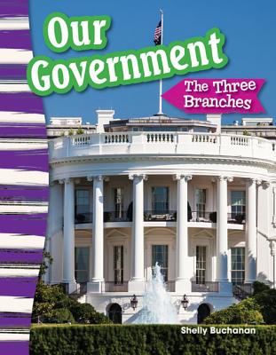 Our Government: Three Branches (Educational Reader by Teacher Created Materials - Grade 3/ Ages (Social Studies Readers : Content and Literacy)