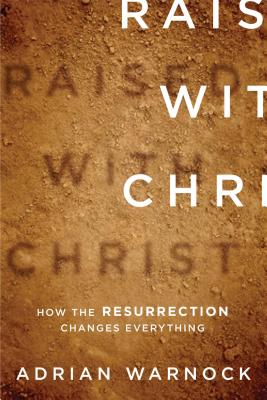 Image for Raised with Christ: How the Resurrection Changes Everything