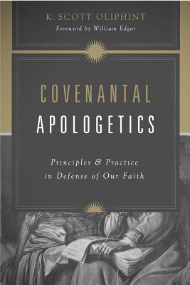 Image for Covenantal Apologetics: Principles and Practice in Defense of Our Faith