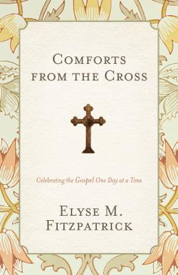Image for Comforts from the Cross (Redesign): Celebrating the Gospel One Day at a Time