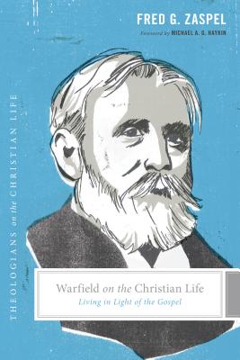 Image for Warfield on the Christian Life: Living in Light of the Gospel