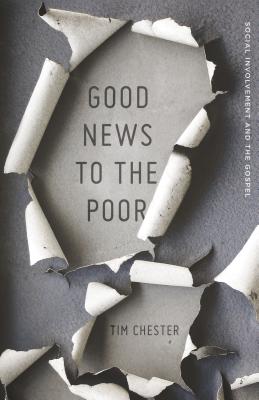 Image for Good News to the Poor: Social Involvement and the Gospel Good News to the Poor: Social Involvement and the Gospel
