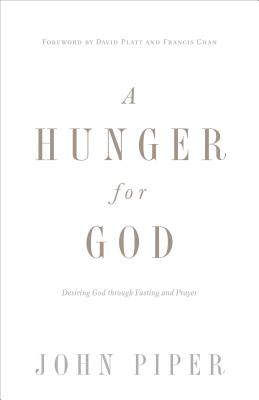Hunger for God: Desiring God Through Fasting and Prayer (Redesign)