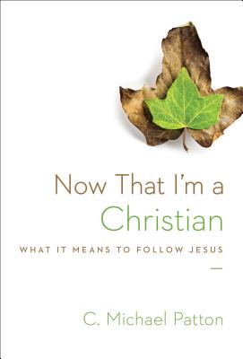 Image for Now That I'm a Christian: What It Means to Follow Jesus