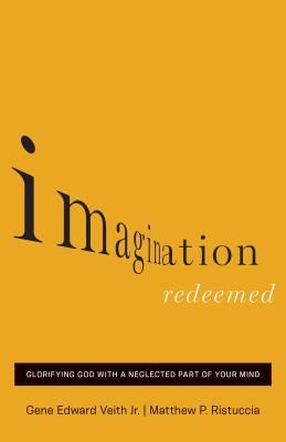 Image for Imagination Redeemed: Glorifying God with a Neglected Part of Your Mind