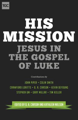 His Mission: Jesus in the Gospel of Luke (The Gospel Coalition) Image for His Mission: Jesus in the Gospel of Luke (The Gospel Coalition)