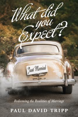 What Did You Expect (Redesign): Redeeming the Realities of Marriage