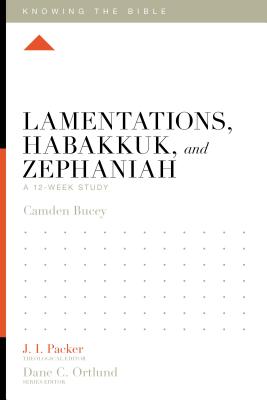 Image for Lamentations, Habakkuk, and Zephaniah: A 12-Week Study (Knowing the Bible)